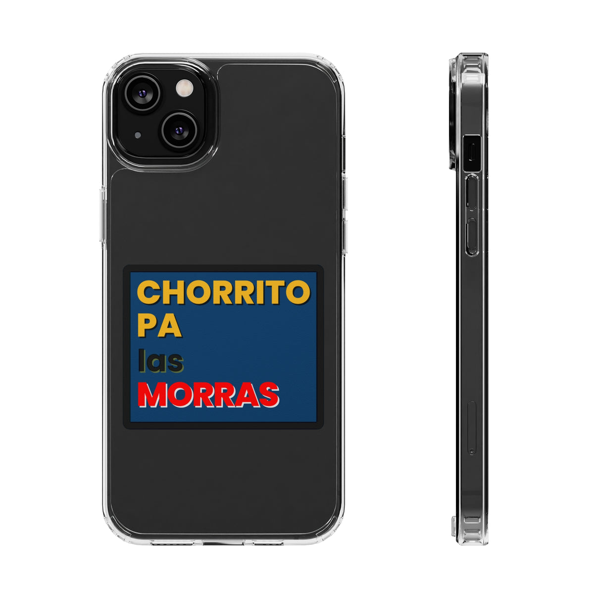 "CHORRITO PA LAS MORRAS" Clear iPhone Case