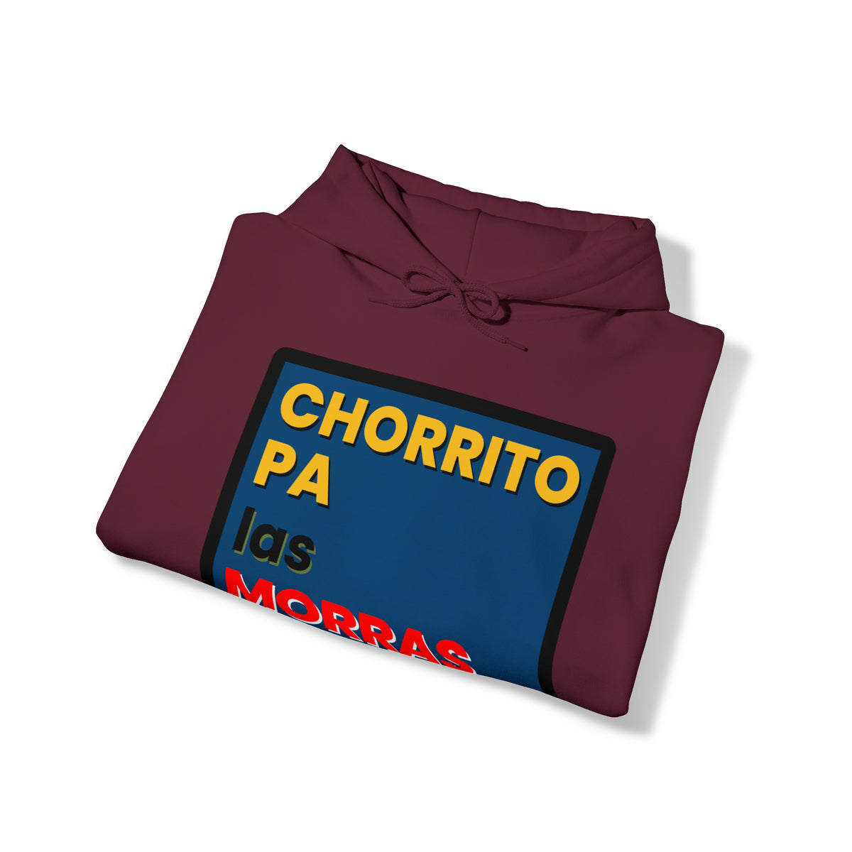 "CHORRITO PA LAS MORRAS" Hoodie Sweatshirt