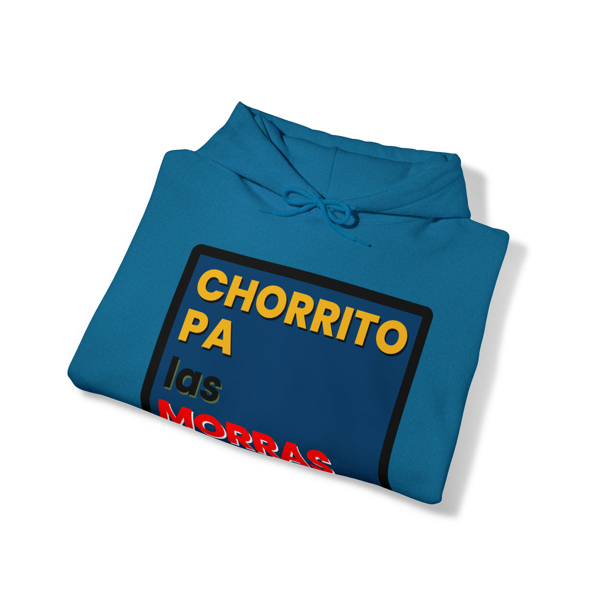 "CHORRITO PA LAS MORRAS" Hoodie Sweatshirt